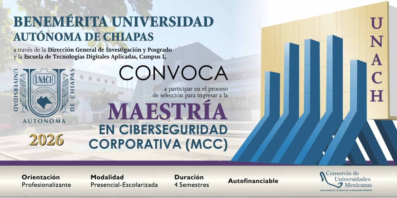 Cierra este 26 de junio la convocatoria de Maestría en Ciberseguridad Corporativa que imparte la UNACH MAESTRIA 1