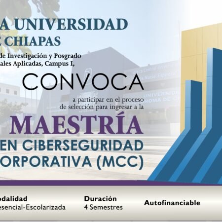 Cierra este 26 de junio la convocatoria de Maestría en Ciberseguridad Corporativa que imparte la UNACH MAESTRIA 1