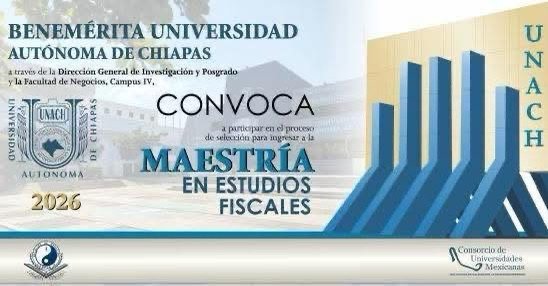 Continúa abierta la convocatoria 2026 para la Maestría en Estudios Fiscales que imparte la UNACH MAESTRIA